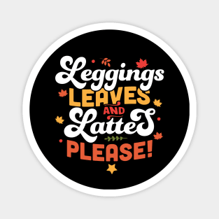 Leggings Leaves and Lattes Please - Fall Lover Autumn Leaves Magnet